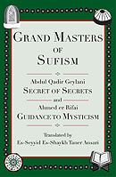 Grand Masters of Sufism: Abdul Qadir Geylani's Secret of Secrets and Ahmed er Rifai's Guidance to Mysticism by Shaykh Taner Ansari